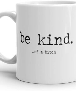 Crazy Dog T-Shirts Funny Coffee Mug – Be Kind Sarcastic Design – Offensive Adult Humor Gift for Coworkers Friends or Boss – 11oz White Ceramic Dishwasher and Microwave Safe