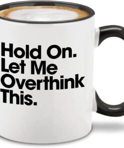 shop4ever Hold On. Let Me Overthink This. Ceramic Coffee Mug 11 oz. Sarcastic Anxiety Humor Funny Gag Gift (Black Handle)