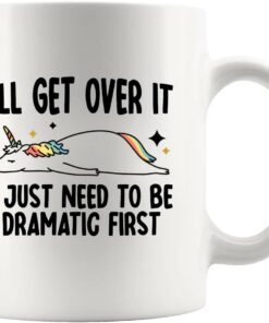 I’ll Get Over It I Just Need To Be Dramatic First Funny Unicorn Gifts Unicorn Lover Gifts For Women Daughter Sister Girlfriend Friends Gift Ceramic Mug 11 oz White
