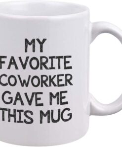 Funny Coworker Mug - My Favorite Coworker Gave Me This Mug - Gag Gifts for Coworker - Unique Birthday Christmas Gifts for Coworker, Employee, Boss, Friends and Teachers - Novelty Coffee Tea Cup 11oz