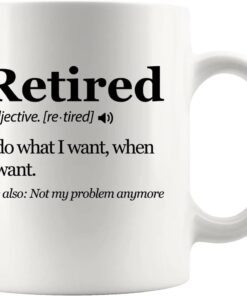 Panvola Retired Definition Mug I Do What I Want When I Want Retirement Mug Not My Problem Anymore Going Away Gift For Boss Coworker Ceramic Coffee Mugs 11oz White Novelty Drinkware