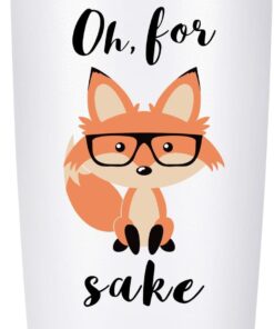 Oh, For Fox Sake - 20oz Stainless Steel Funny Tumbler, Unique Birthday Gift for Women & Men, Perfect Office Gift for Coworkers & Best Friends