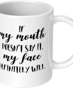 If My Mouth Doesn’t Say It My Face Definitely Will Funny Ceramic Coffee Mug Gag Gift for Women Men Birthday Present for Coworker Friend Christmas Gift Office Humor Sarcasm Tea Cup 11 oz White