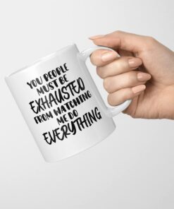 Alternative view of You People Must be Exhausted from Watching Me Do Everything 11 OZ Funny Coffee Mug Ceramic Cup Birthday Gift for Boss Coworker Colleague Office Work Job Humor Sarcasm
