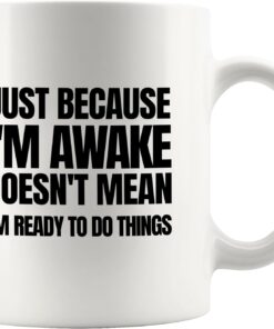 Panvola Just Because I'm Awake Doesn't Mean I'm Ready To Do Things Sarcastic Gifts Funny Office Gifts to Coworkers Officemates Novelty Drinkware Ceramic Mug 11 oz White