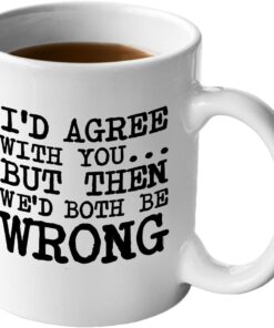 Veracco® Funny Coffee Mug - Ceramic Coffee Mug Gifts for Women Men Wife Husband Coworkers Boss Employee Friends I'd Agree with You but Then We'd Both Be Wrong (White, Porcelain)