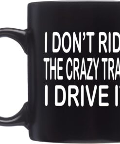 Rogue River Tactical Funny Black Coffee Mug Sarcastic Novelty Cup Gift Work Office Mug I Don't Ride The Crazy Train I drive It
