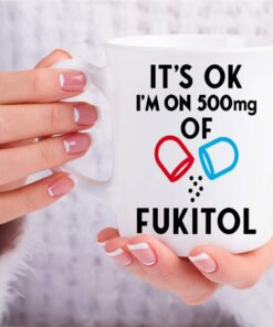 Alternative view of CBTwear It's Ok I'm on 500mg of Fukitol, Funny Inspirational Sarcasm Coffee Mug, Office Desk Decor For Women, Men, Sister, Brother, Friend and Coworker - 11oz