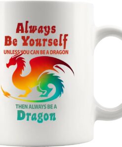 Panvola Always Be Yourself Unless You Can Be A Dragon Then Always Be A Dragon Lover Gifts Motivational Inspirational Fantasy Mythical Creatures Lover Novelty Drinkware Ceramic Mug 11 oz White