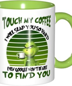 Funny Coffee Mug, Touch My Coffee I Will Slap You So Hard. Family, Birthday, Christmas, Cute, Lovely Best Birthday Present, And Handle Green 11Oz Mug