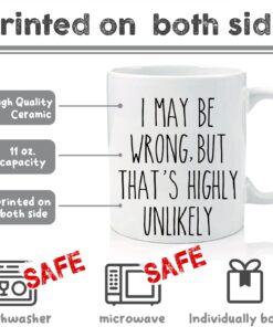 Alternative view of I May Be Wrong But That's Highly Unlikely Funny Ceramic Coffee Mug, Prank Gift For Friends Colleagues Employees Boss Birthday Christmas Retirement Gift For Women Men Office Coworker Cup-223