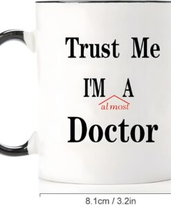 Alternative view of Mecai Coffee Mug-Trust me Im almost a Doctor,Unique Christmas medical medicine or phd humor student gift,11 OZ ceramic coffee cups