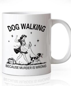 Dog Walking Because Murder Is Wrong Mug, Sarcastic Quote Coffee Mug Gifts for Dog Mom Grandma Aunt Daughter Niece Sister Friend, Christmas Birthday Gifts for Puppy Lover Owner Veterinarian