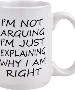Funny Gift for Men - I'm Not Arguing I'm Just Explaining Why I Am Right Coffee Mug - Novelty Gift Ideas for Christmas , Birthday - Ceramic Coffee Cup for Men, Women, Friends, Coworkers 16 Oz White