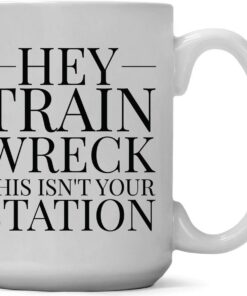 Large 15-ounce Funny Coffee Mug, Hey, Train Wreck, This isn't Your Station, Ceramic White Cup, Unique Novelty, Sarcastic Gag or Joke Gift a for Him or Her, Friend, Adult Humor