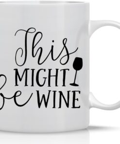 AW Fashions This Might be Wine Mug - Funny Wine Mug - 11OZ Coffee Mug - Wine Lover Mug - Mugs For Women - Perfect for Mothers Day