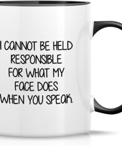 Retreez Funny Mug - I Cannot Be Held Responsible For What My Face Does When You Speak 11 Oz Ceramic Coffee Tea Mugs - Funny, Sarcasm, Sarcastic, birthday gifts - White Mug with Black Handle and Inner