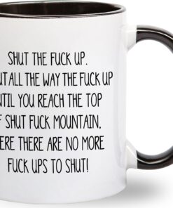 Shut The Fuck Up Swear Coffee Mug - Funny Fuck Mountain Gag Gift Idea for Men or Women - Hilarious Birthday Present for Best Friend Girlfriend Boyfriend - Inappropriate Humor Gifts - 11 oz Novelty Cup