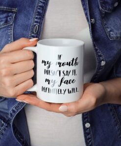 Alternative view of If My Mouth Doesn’t Say It My Face Definitely Will Funny Ceramic Coffee Mug Gag Gift for Women Men Birthday Present for Coworker Friend Christmas Gift Office Humor Sarcasm Tea Cup 11 oz White