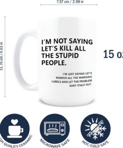 Alternative view of Hogg I'm Not Saying Let's Kill All The Stupid People Mug, 15 oz Ceramic Coffee Cup, I'm Not Saying Let's Kill All The Stupid People Coffee Mug, Remove The Warning Labels Cup