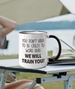 Alternative view of Funny Office Gifts for Coworkers, You Don't Have To Be Crazy To Work Here We Will Train You, Funny Unique Christmas Birthday Holiday Boss Gift Idea for Employee Coworker Colleague -156