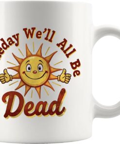 Panvola Someday We'll All Be Dead Funny Sarcastic Gifts To Coworkers Friends Overthinker Gifts Sarcasm Quote Overthinking Joke Novelty Drinkware Ceramic Mug 11 oz White