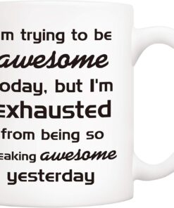 5Aup Christmas Gifts Funny Coffee Mug for Co-worker Friend, I'm Trying to Be Awesome Today, But I'm Exhausted from Being So Freaking Awesome Yesterday, 11Oz Novelty Ceramic Cups