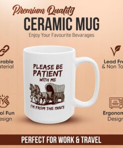 Alternative view of Please Be Patient With Me I'm From the 1900’s Mug – Funny Coffee Mug, Gag Gift for Women & Men, Cute Coffee Lover Gift