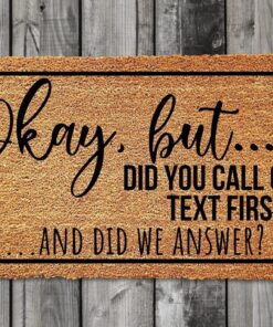 Okay But. Did You Call Or Text First Doormat, Funny Door Mat, Funny Welcome Mat, Cheerful Gift, Funny Home Decor, Housewarming Gift Funny Home Kitchen Doormat Bedroom Doormat 16x24 Inch
