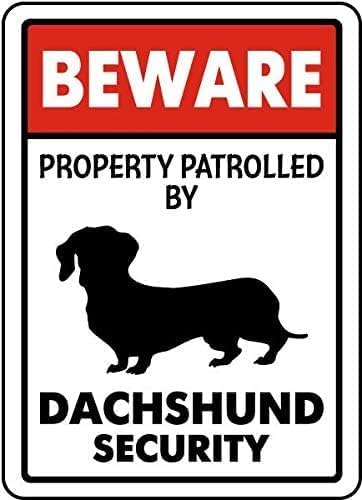 Metal Beware Property Patrolled by Dachshund Security Signs Aluminum Road Tin Signs for Outdoor Coffee Shop bar Club 8x12 Inches