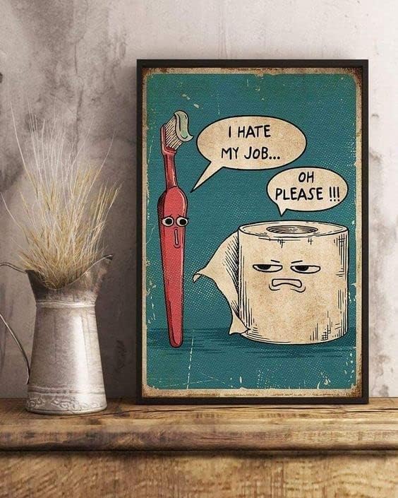 Metal Sign I Hate My Job Oh Please Funny Toilet Retro Tin Sign Bathroom Wall Art Home Décor, 12x8inch - Image 5