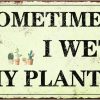 Funny Garden Decor Sometimes I Wet My Plants Sign Garden Metal Signs Outside Gardening Sign Gifts For Women Plant Lover Retro Bathroom Wall Decor Country Rustic Garage Home Farmhouse Wall Fence