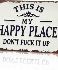 This Is My Happy Place Don't Fuck It Up Metal Sign, 8x12 Inch Aluminum Wall Art, Funny Rustic Style for Man Cave, Garage, Bedroom