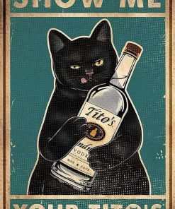 Funny Show Me Your Tito's Black Cat Poster Man Cave Sign Vintage Bar Sign Bar Wall Decor 12" * 8" (098)
