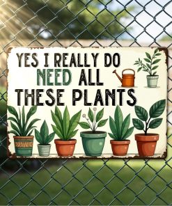 Vintage Gardening Plant Lover Gifts Garden Metal Tin Signs for Home Gardens Greenhouse Living Room Bedroom Yard Outdoor Decor Yes I Do Need All Thes Plants Sign