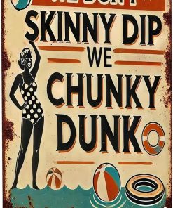 Funny Metal Pool Sign "We Don't Skinny Dip We Chunky Dunk" - Vintage Rustic Wall Decor for Pool, Patio, Outdoor Tin Sign with Retro Design & Playful Characters, Summer Artwork Decor, 8x12In