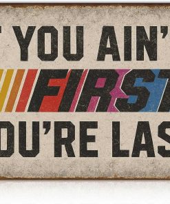 If You Ain't First You're Last Tin Sign – Vintage Racing Wall Decor, Funny Metal Sign for Garage, Man Cave, Workshop, Bar – Distressed Retro Wall Art Gift for Men – 8x12 Inch