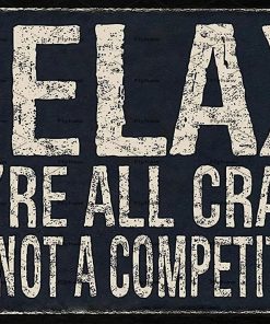 Metal Tin Sign Vintage Relax We're All Crazy It's Not Competition for Home Living Room Bedroom Office Hotel Cafe and Pub Wall Decor 12x8 Inches