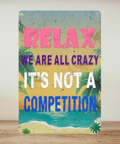 Alternative view of Funny Metal Tin Signs Pool Signs And Decor Outdoor Bar Sign Funny Sarcastic Work Office Decor Relax We Are All Crazy It Isn'T A Competition Relax Beach Sign 12x8 Inch